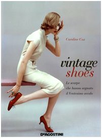 Vintage shoes. Le scarpe che hanno segnato il ventesimo secolo. Ediz. illustrata - Cox, Caroline