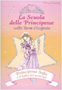 9788841861806: Principessa Sofia e il ballo del principe. La scuola delle principesse nella Torre d'Argento. Ediz. illustrata (Vol. 11)