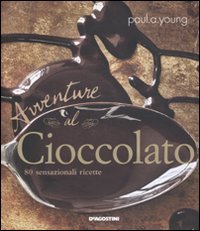 Avventure al cioccolato. 80 sensazionali ricette (9788841862841) by Paul A.Mascheroni Avventure Al Cioccolato. 80 Sensazionali Ricette Young