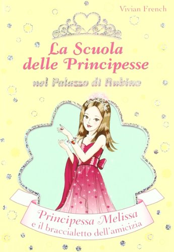 Principessa Melissa e il braccialetto dell'amicizia. La scuola delle principesse nel palazzo di Rubino vol. 14 (9788841863374) by Unknown Author