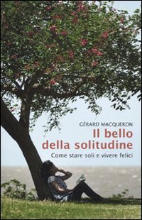 9788841863480: Il bello della solitudine. Come stare soli e vivere felici