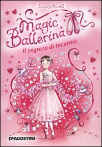 Il segreto di Incantia. Magic ballerina vol. 6 (9788841863886) by Unknown Author