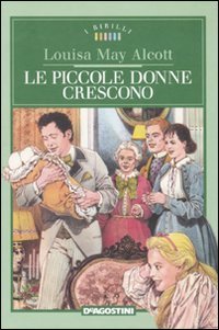 Le Piccole donne crescono. - Alcott,Louisa M.