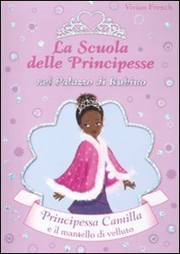 9788841867488: Principessa Camilla e il mantello di velluto. La scuola delle principesse nel palazzo di Rubino. Ediz. illustrata