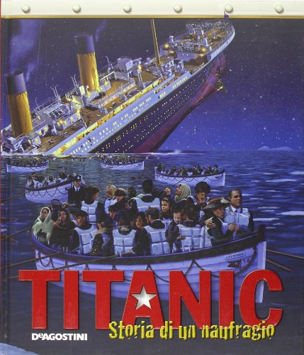 9788841868225: Titanic. Storia di un naufragio. Ediz. illustrata (Enciclopedia illustrata)