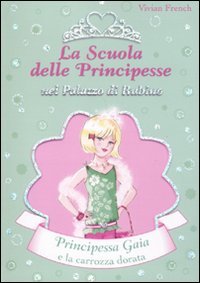 Beispielbild fr Principessa Gaia e la carrozza dorata. La scuola delle principesse nel palazzo di Rubino zum Verkauf von medimops