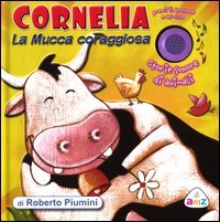 9788841871140: Cornelia la mucca coraggiosa. Storie sonore di animali. Ediz. illustrata