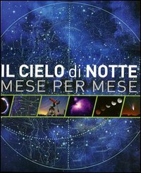 Stock image for Il cielo di notte. Mese per mese for sale by medimops