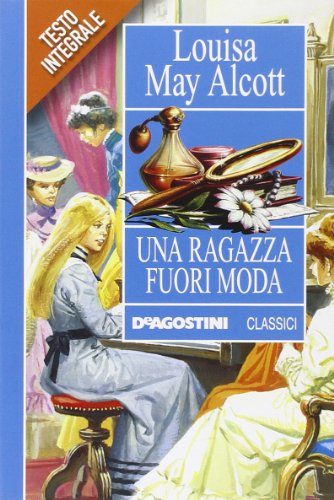 Una ragazza fuori moda (9788841873472) by Alcott, Louisa M.