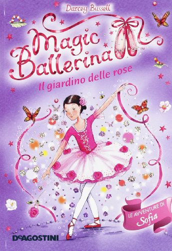 Il giardino di rose. Le avventure di Sofia. Magic ballerina (9788841874714) by Unknown Author