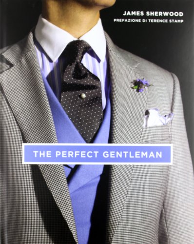 The perfect gentleman. La ricerca dello stile e dell'eleganza senza tempo a Londra (9788841878965) by Sherwood, James