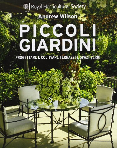 Piccoli giardini. Progettare e coltivare terrazzi e spazi verdi (9788841885499) by Wilson, Andrew