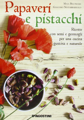 Imagen de archivo de Papaveri e pistacchi. Ricette con semi e germogli per una cucina gustosa e naturale a la venta por medimops