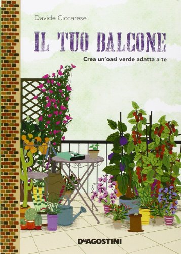Beispielbild fr Il tuo balcone: Crea un'oasi verde adatta a te. zum Verkauf von FIRENZELIBRI SRL