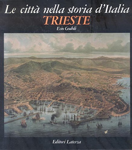 Trieste (Le CittaÌ€ nella storia d'Italia) (Italian Edition) (9788842024651) by Godoli, Ezio