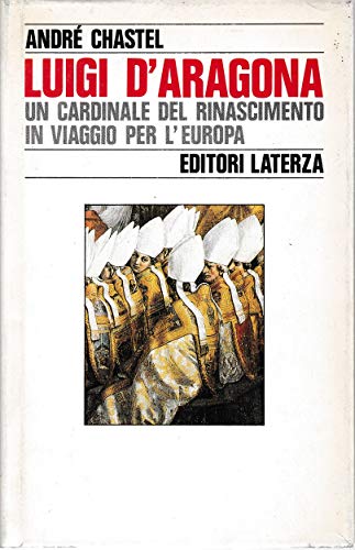 Beispielbild fr Luigi D'Aragona: Un Cardinale del Rinascimento in Viaggio per L'Europa zum Verkauf von WorldofBooks