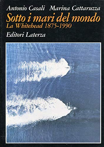 9788842036203: Sotto i mari del mondo. La Whitehead (1875-1990) (Grandi opere)
