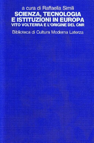 9788842041474: Scienza, tecnologia e istituzioni in Europa. Vito Volterra e l'origine del CNR