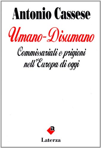 Umano-disumano: Commissariati e prigioni nell'Europa di oggi (I Robinson) (Italian Edition) (9788842043584) by Cassese, Antonio