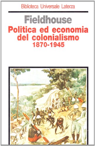 Politica ed economia del colonialismo (1870-1945) (9788842046202) by David K Fieldhouse