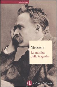 La nascita della tragedia ovvero grecità e pessimismo - Friedrich Nietzsche