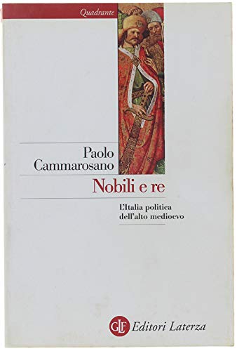 Nobili e re: L'Italia politica dell'alto Medioevo (Quadrante) (Italian Edition) (9788842055426) by Cammarosano, Paolo