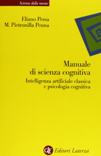 Stock image for Manuale di scienza cognitiva. Intelligenza artificiale classica e psicologia cognitiva (Scienze della mente) for sale by medimops