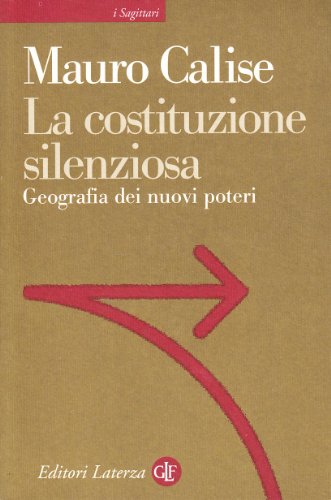 La costituzione silenziosa. Geografia dei nuovi poteri (9788842056171) by Mauro Calise