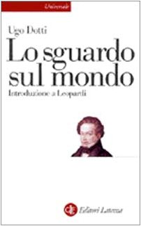 Lo sguardo sul mondo: Introduzione a Leopardi (Universale Laterza) (Italian Edition) (9788842057475) by Dotti, Ugo