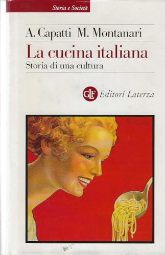 La cucina italiana: Storia di una cultura (Storia e societaÌ€) (Italian Edition) (9788842058847) by Capatti, Alberto