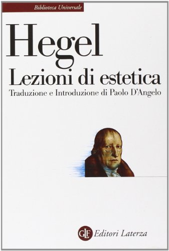 Lezioni di estetica : corso del 1823. Trad. e introd. di Paolo D'Angelo. Bibliotheca Universale Laterza 517. - Hegel, Georg Wilhelm Friedrich