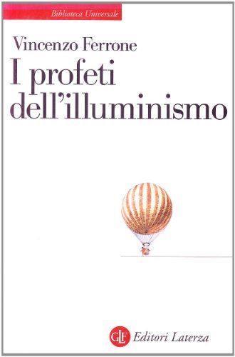 I profeti dell'illuminismo: Le metamorfosi della ragione nel tardo Settecento italiano (Biblioteca universale Laterza) (9788842060581) by Vincenzo Ferrone