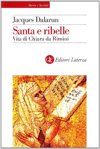 Beispielbild fr Santa e ribelle. Vita di Chiara da Rimini (Storia e societ) zum Verkauf von medimops