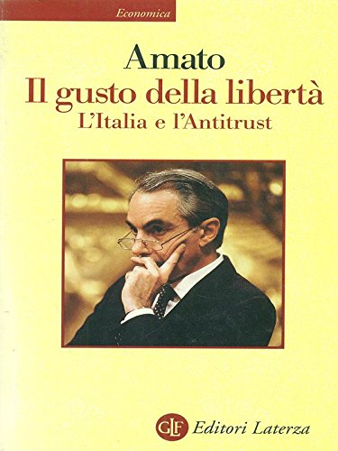 Il gusto della libertaÌ€: L'Italia e l'antitrust (Economica Laterza) (Italian Edition) (9788842061854) by Amato, Giuliano