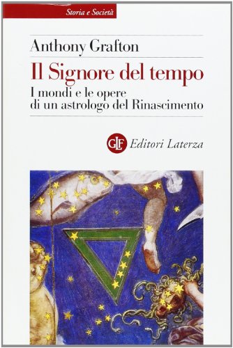 9788842065203: Il Signore del tempo. I mondi e le opere di un astrologo del Rinascimento (Storia e societ)