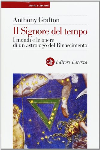 Il Signore del tempo. I mondi e le opere di un astrologo del Rinascimento (9788842065203) by [???]