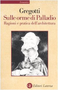 Sulle orme di Palladio. Ragioni e pratica dell'architettura (9788842068860) by Gregotti, Vittorio