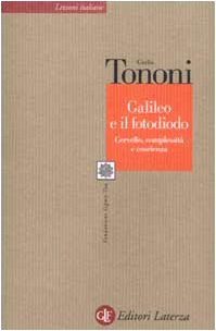 Galileo e il fotodiodo. Cervello, complessitÃ: e coscienza (9788842069270) by Giulio Tononi