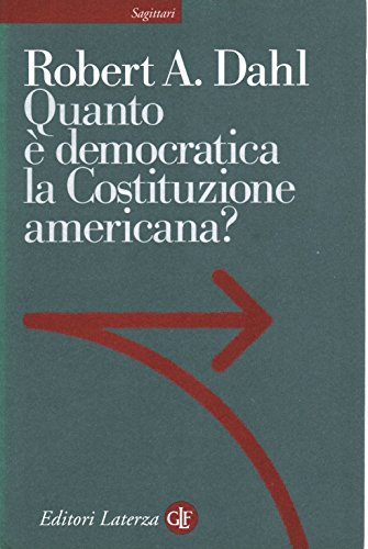 Quanto Ã¨ democratica la Costituzione americana? (9788842069409) by Dahl, Robert A.