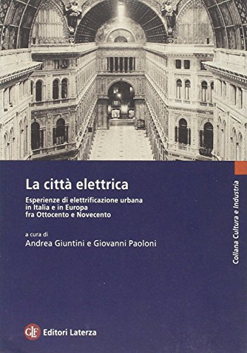 Stock image for La Citt? Electrica: Esperienze Di Elettrificazione Urbana in Italia E in Europa Fra Ottocento E Novecento for sale by Masalai Press