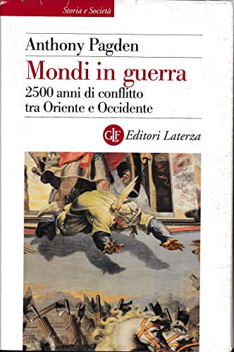 Mondi in guerra. 2500 anni di conflitto tra Oriente e Occidente (9788842074816) by PAGDEN Anthony