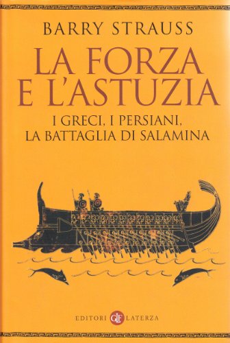 9788842076971: La forza e l'astuzia. I greci, i persiani, la battaglia di Salamina