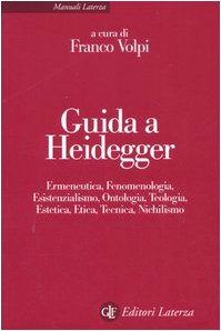 Guida a Heidegger. Ermeneutica, fenomenologia, esistenzialismo, ontologia, teologia, estetica, etica, tecnica, nichilismo (9788842077459) by [???]