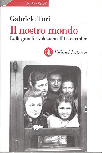 Il nostro mondo. Dalle grandi rivoluzioni all`11 settembre - Turi, Gabriele