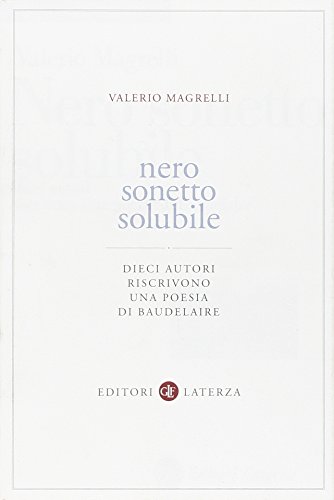Nero sonetto solubile. Dieci autori riscrivono una poesia di Baudelaire (9788842081241) by MAGRELLI Valerio (Roma 1957)