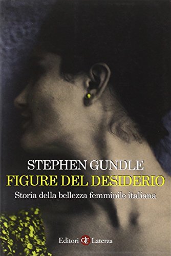9788842083757: Figure del desiderio. Storia della bellezza femminile italiana dall' Ottocento a oggi.