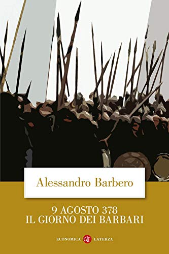 9 agosto 378. Il giorno dei barbari - Barbero, Alessandro