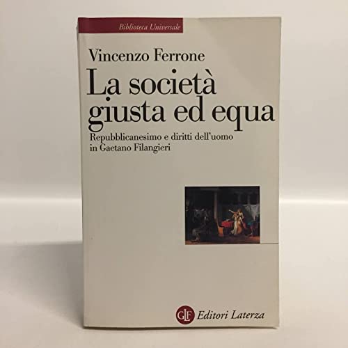Lo societÃ: giusta ed equa. Repubblicanesimo e diritti dell'uomo in Gaetano Filangieri (9788842086185) by Ferrone, Vincenzo