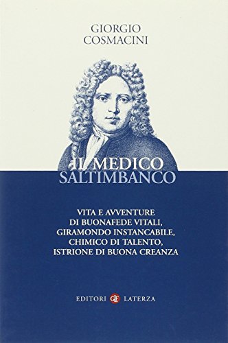 9788842086567: Il medico saltimbanco. Vita e avventure di Buonafede Vitali, giramondo instancabile, chimico di talento, istrione di buona creanza