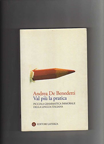 9788842089292: Val pi la pratica. Piccola grammatica immorale della lingua italiana